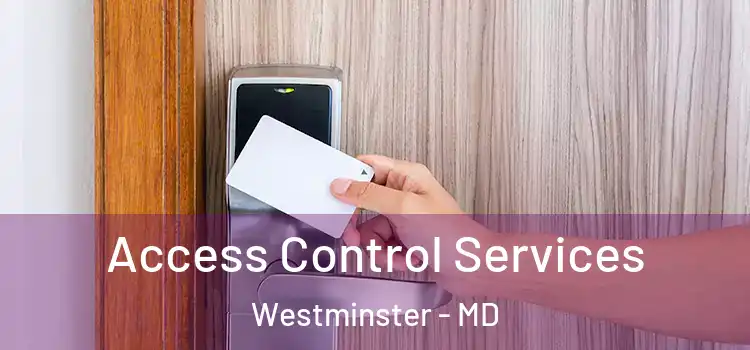 Access Control Services Westminster - MD