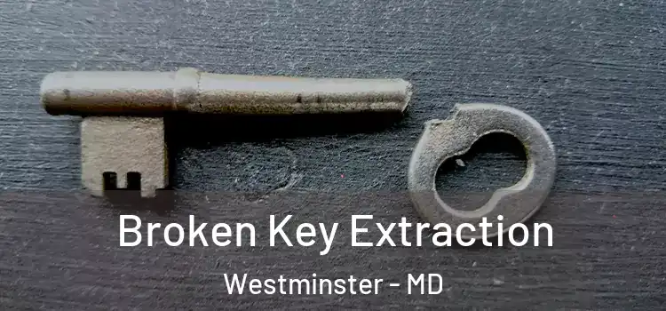 Broken Key Extraction Westminster - MD