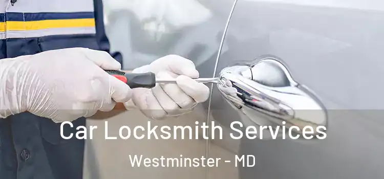 Car Locksmith Services Westminster - MD
