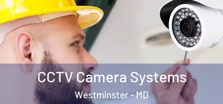 CCTV Camera Systems Westminster - MD