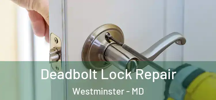 Deadbolt Lock Repair Westminster - MD