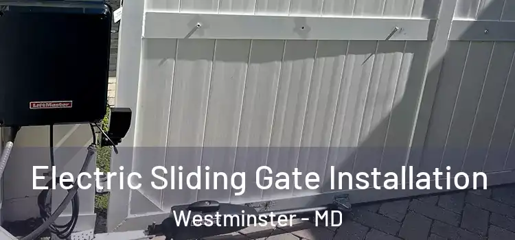 Electric Sliding Gate Installation Westminster - MD