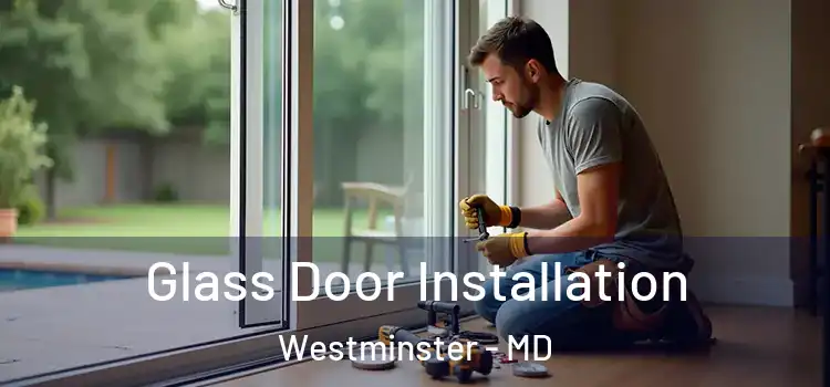 Glass Door Installation Westminster - MD