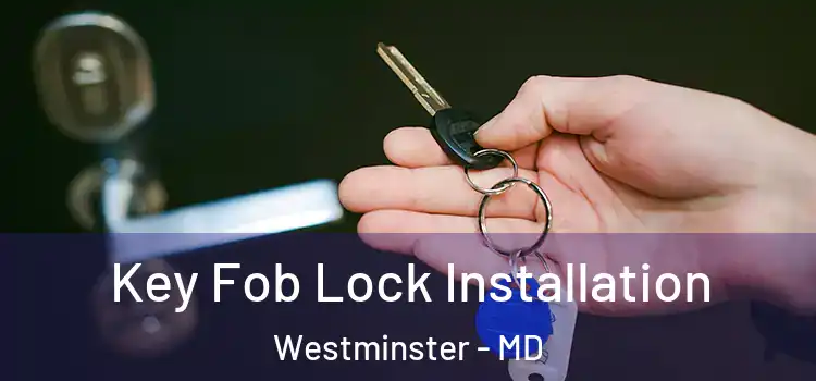 Key Fob Lock Installation Westminster - MD