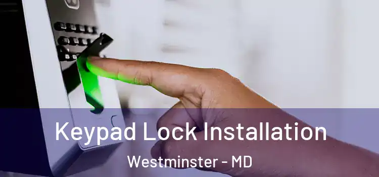 Keypad Lock Installation Westminster - MD