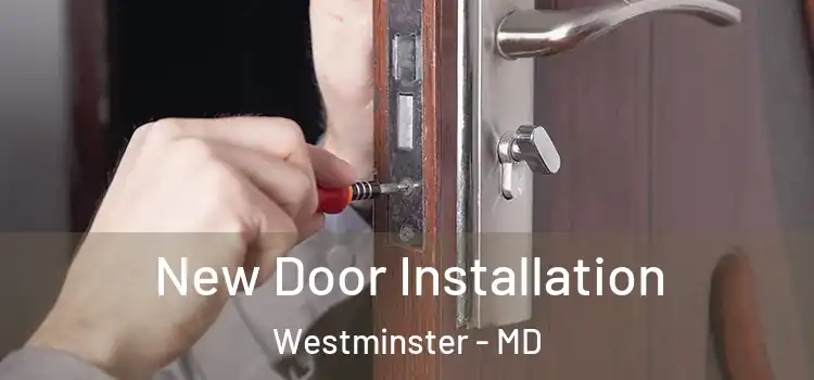 New Door Installation Westminster - MD