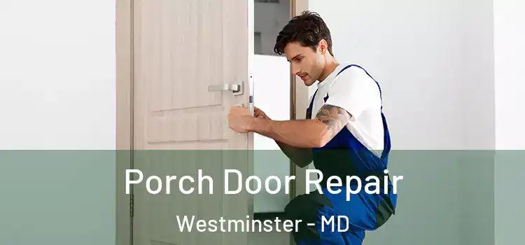  Porch Door Repair Westminster - MD