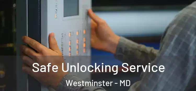 Safe Unlocking Service Westminster - MD